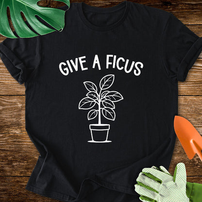 Give A Ficus T-Shirt