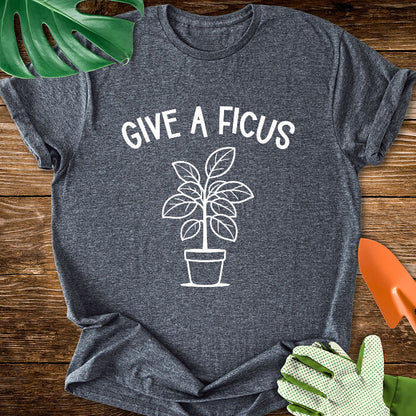 Give A Ficus T-Shirt