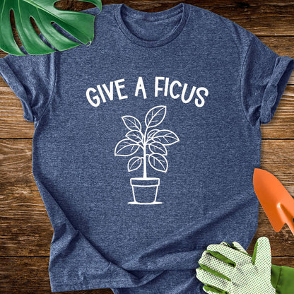 Give A Ficus T-Shirt