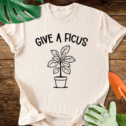Give A Ficus T-Shirt