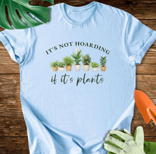 It's Not Hoarding If It's Plants T-Shirt
