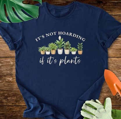 It's Not Hoarding If It's Plants T-Shirt