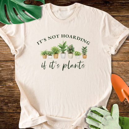 It's Not Hoarding If It's Plants T-Shirt