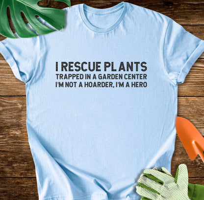 I Rescue Plants Trapped In a Garden Center T-Shirt