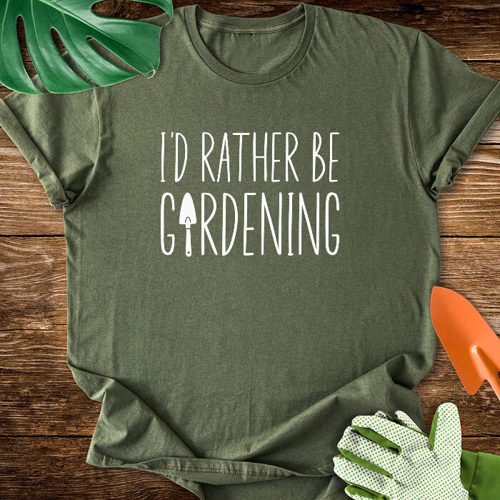 I'd Rather Be Gardening T-Shirt