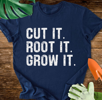 Cut It. Root It. Grow It. T-Shirt