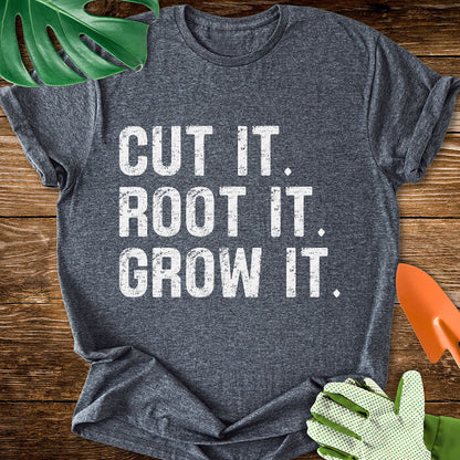 Cut It. Root It. Grow It. T-Shirt