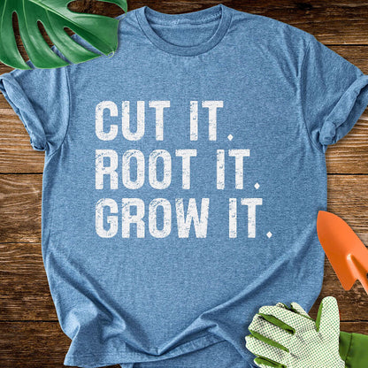 Cut It. Root It. Grow It. T-Shirt