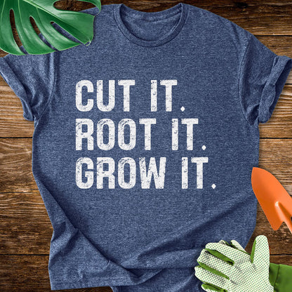 Cut It. Root It. Grow It. T-Shirt