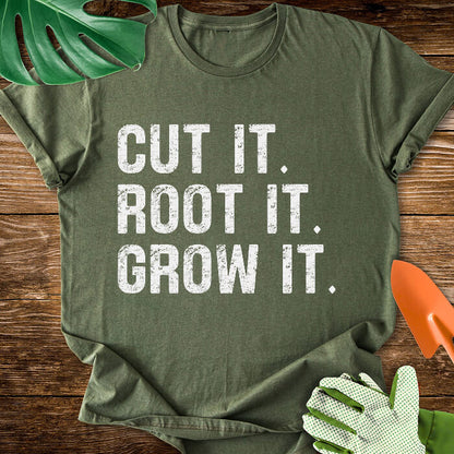 Cut It. Root It. Grow It. T-Shirt
