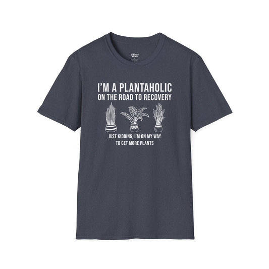 I’m a Plantaholic on the Road to Recovery Just Kidding, I’m on My Way to Get More Plants T-Shirt
