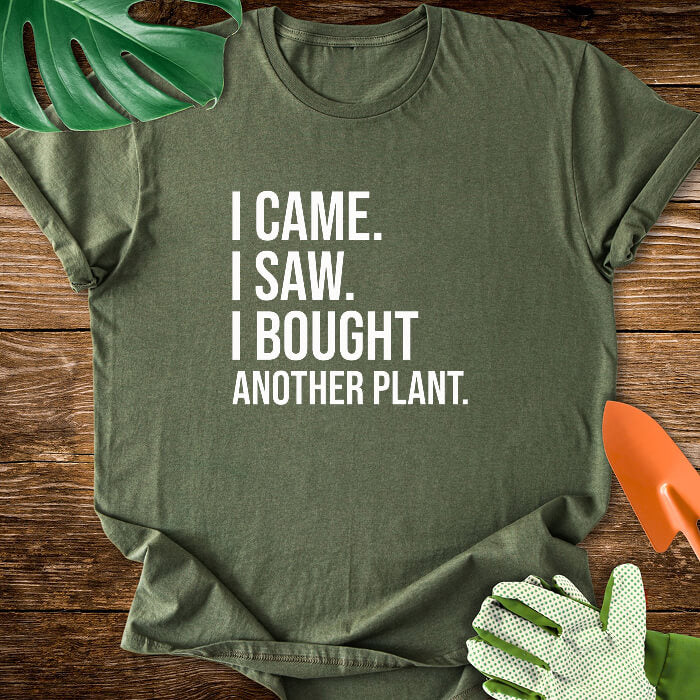 I Came. I Saw. I Bought Another Plant. T-Shirt