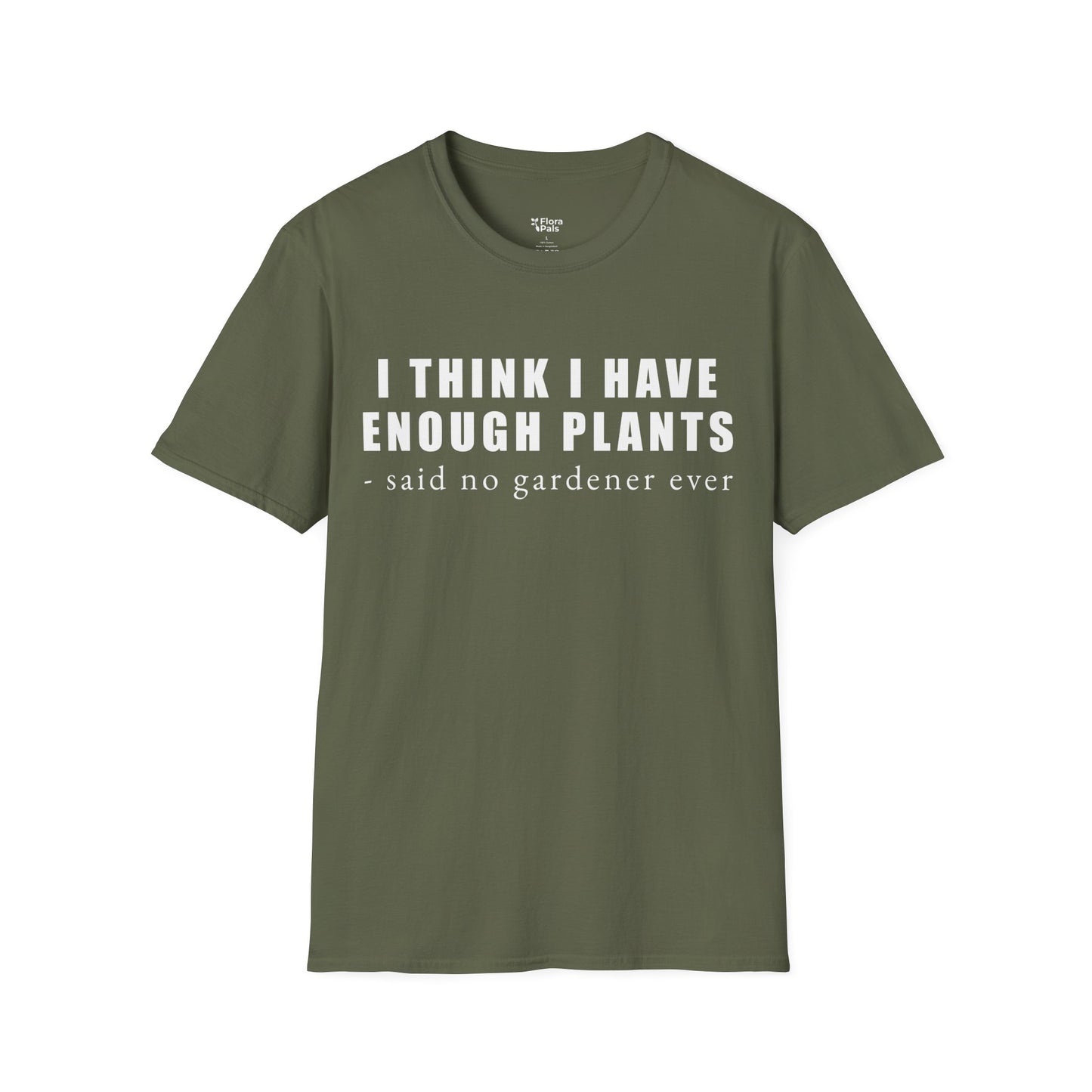 I Think I Have Enough Plants - Said No Gardener Ever T-Shirt