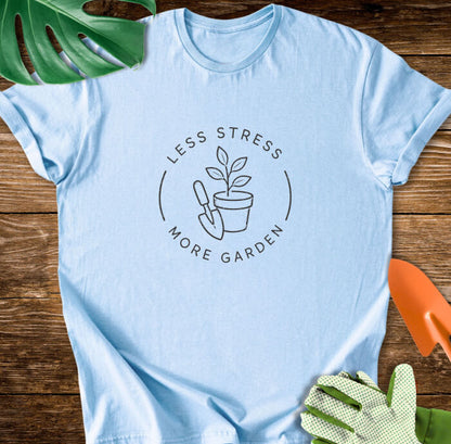 Less Stress, More Garden T-Shirt