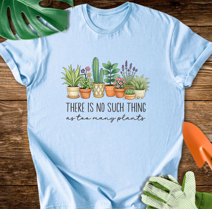 There Is No Such Thing As Too Many Plants T-Shirt