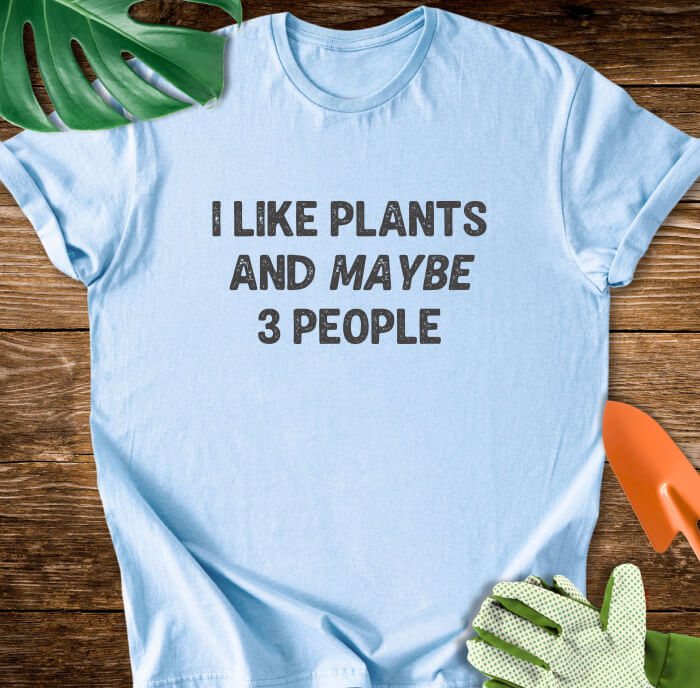 I Like Plants And Maybe 3 People T-Shirt