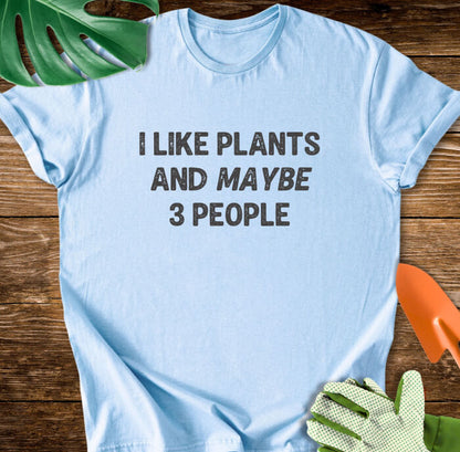 I Like Plants And Maybe 3 People T-Shirt