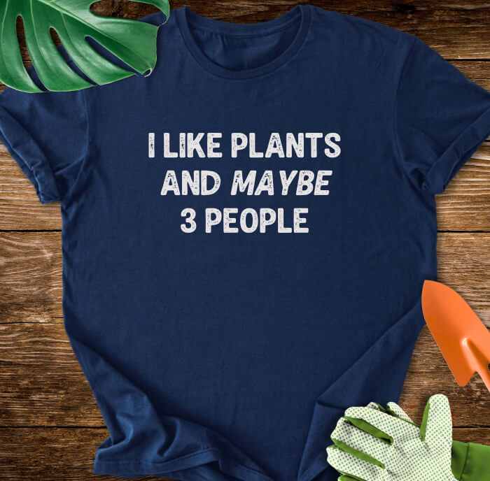 I Like Plants And Maybe 3 People T-Shirt