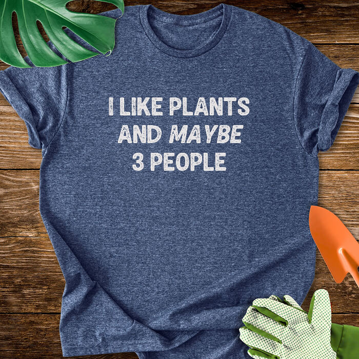 I Like Plants And Maybe 3 People T-Shirt