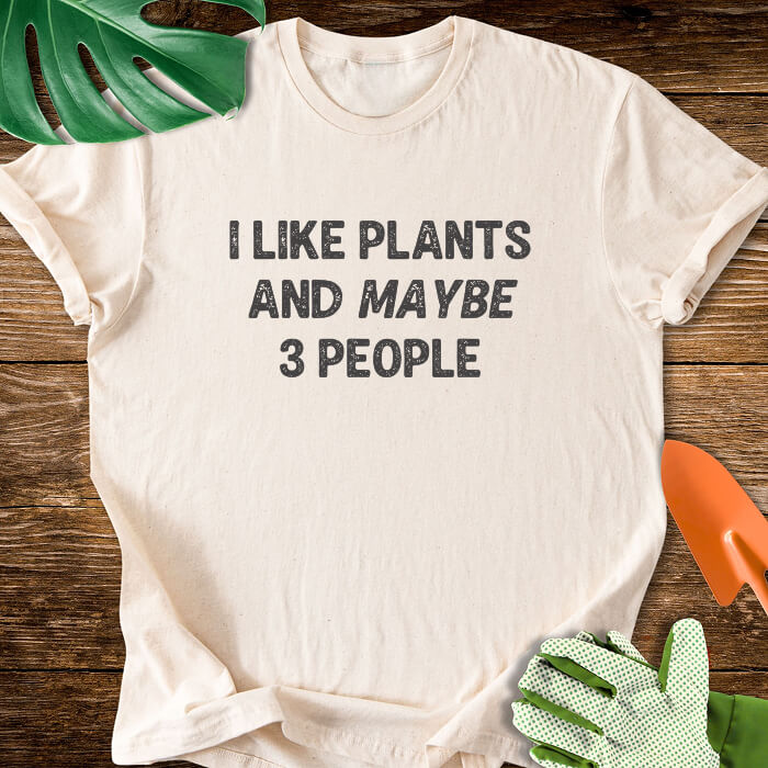 I Like Plants And Maybe 3 People T-Shirt