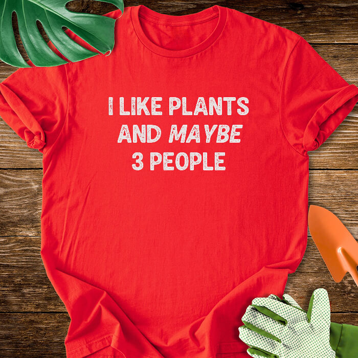 I Like Plants And Maybe 3 People T-Shirt