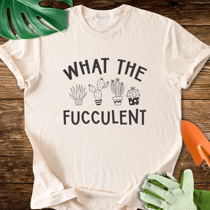 What The Fucculent T-Shirt