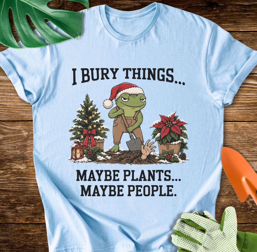 I Bury Things Maybe Plants Maybe People Christmas T-Shirt