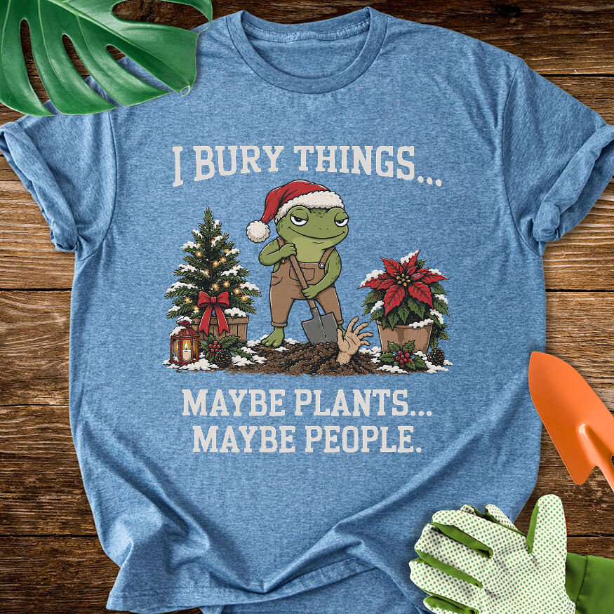 I Bury Things Maybe Plants Maybe People Christmas T-Shirt