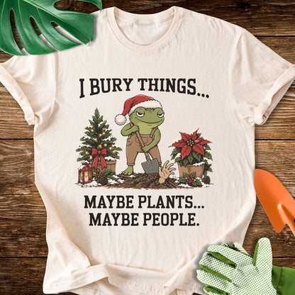 I Bury Things Maybe Plants Maybe People Christmas T-Shirt