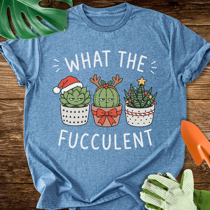 What The Fucculent Unimpressed Succulents Christmas T-Shirt