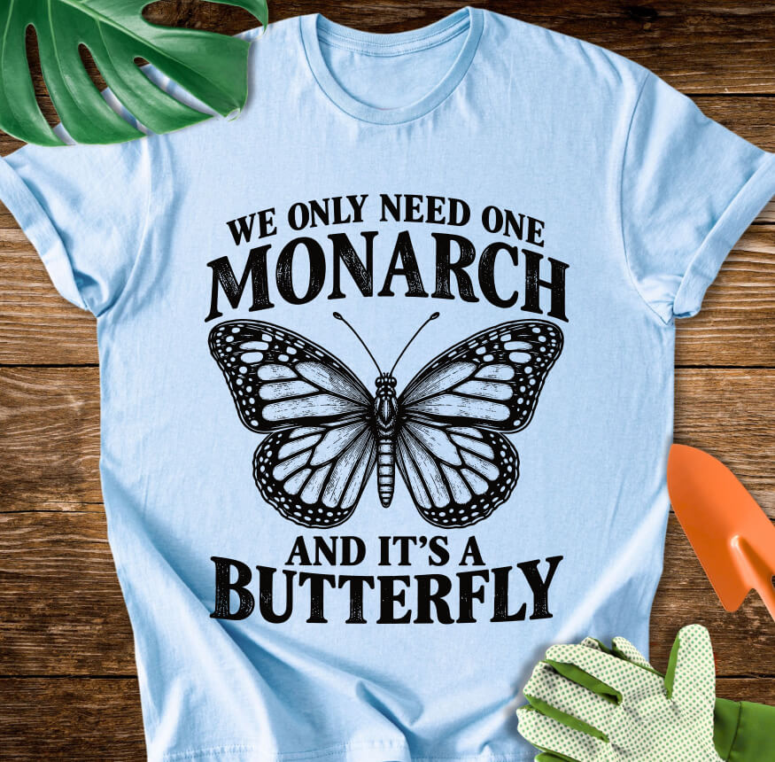 We Only Need One Monarch T-Shirt