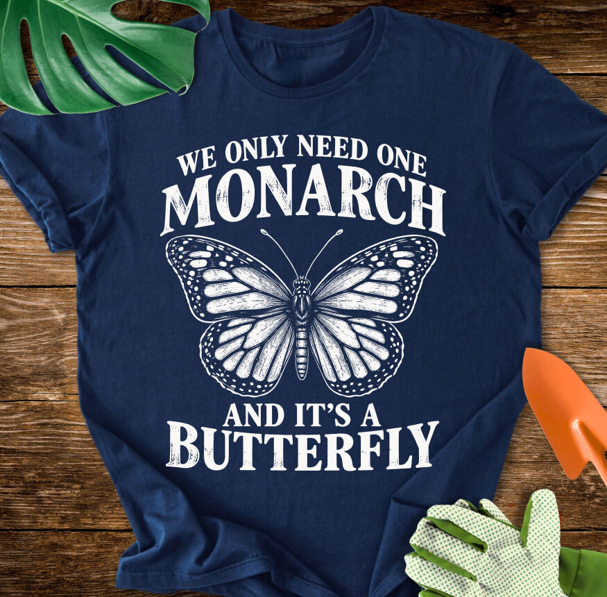 We Only Need One Monarch T-Shirt