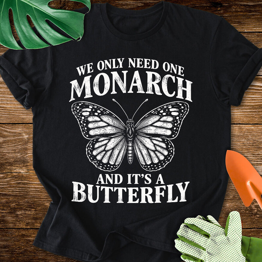 We Only Need One Monarch T-Shirt