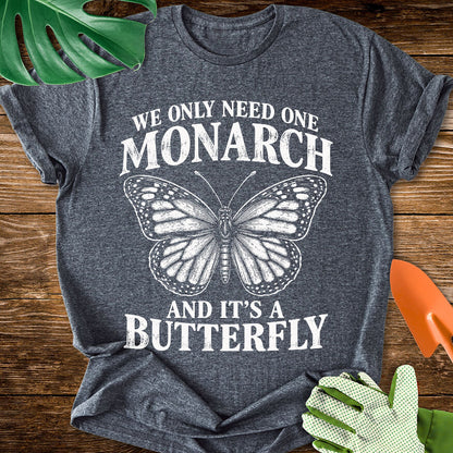 We Only Need One Monarch T-Shirt