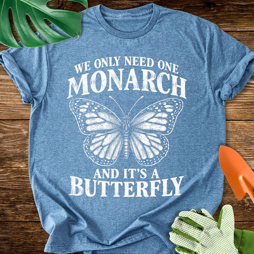 We Only Need One Monarch T-Shirt