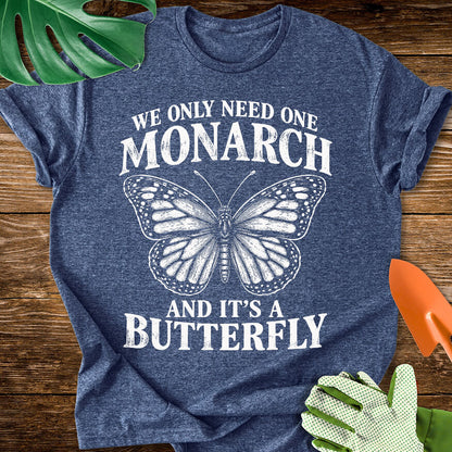 We Only Need One Monarch T-Shirt