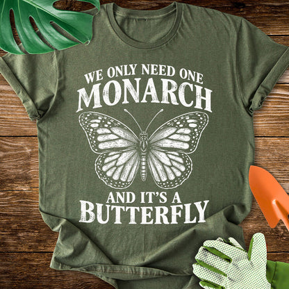 We Only Need One Monarch T-Shirt