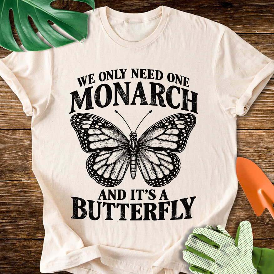 We Only Need One Monarch T-Shirt