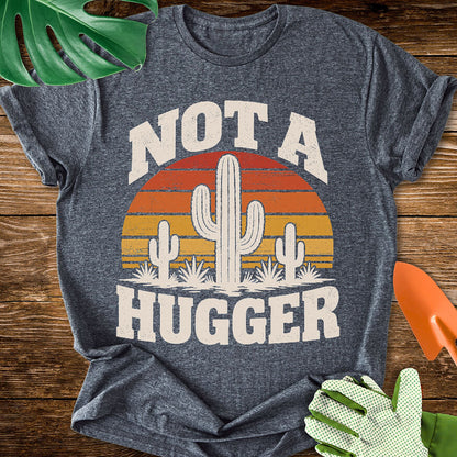 Not a Hugger T-Shirt
