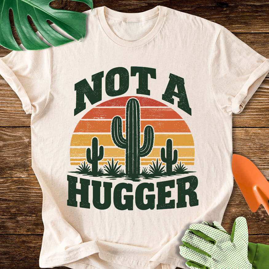Not a Hugger T-Shirt