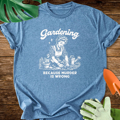 Gardening Because Murder Is Wrong T-Shirt