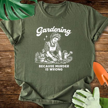 Gardening Because Murder Is Wrong T-Shirt