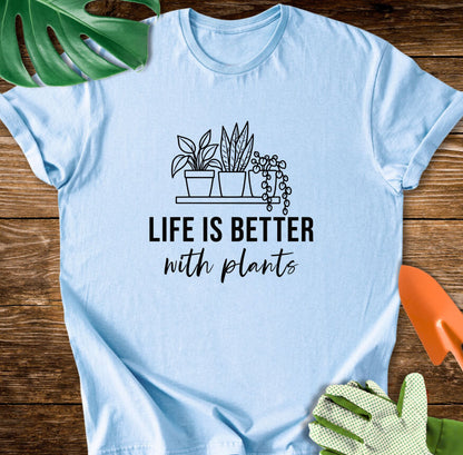 Life Is Better With Plants T-Shirt