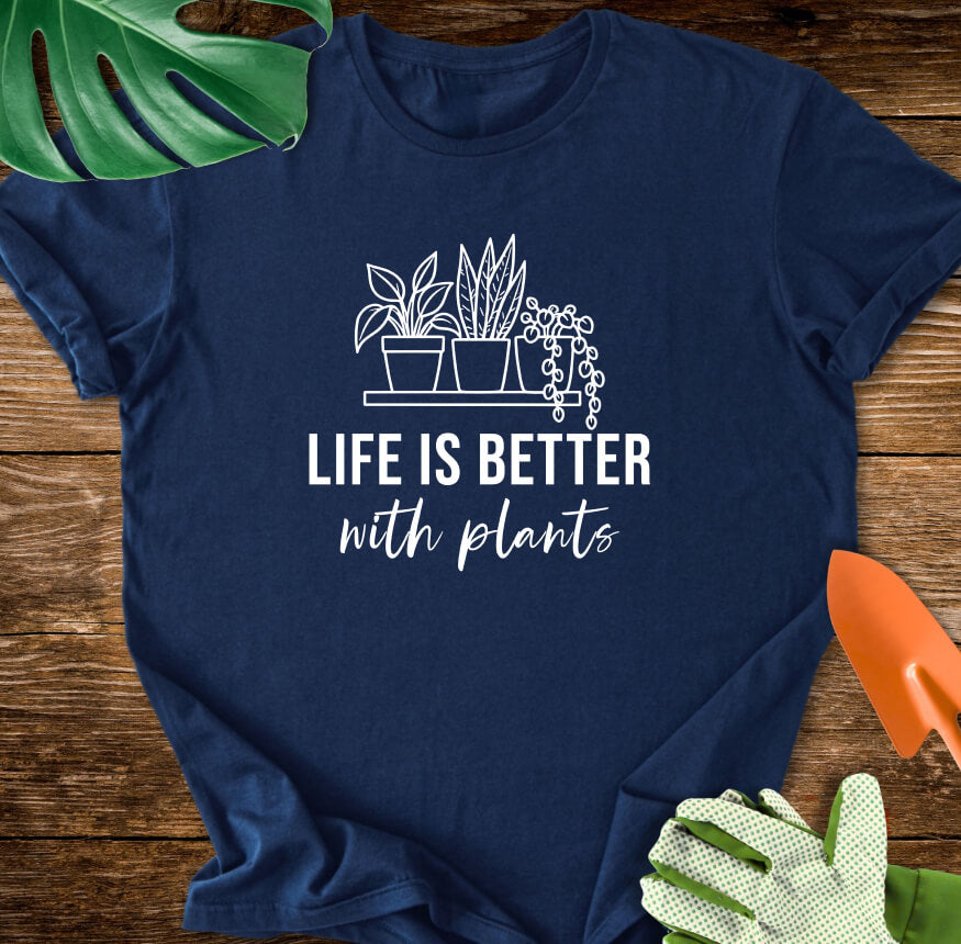 Life Is Better With Plants T-Shirt