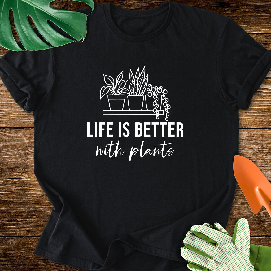 Life Is Better With Plants T-Shirt
