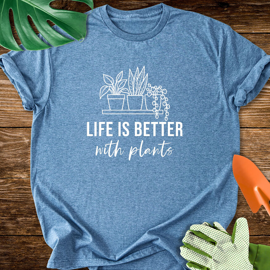 Life Is Better With Plants T-Shirt