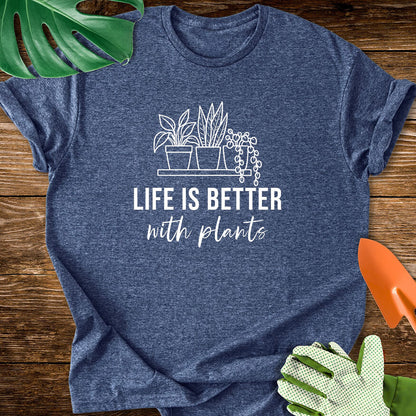 Life Is Better With Plants T-Shirt
