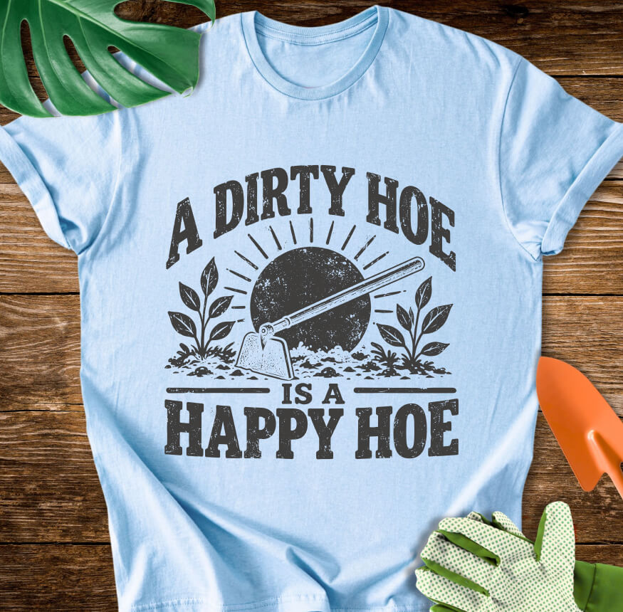 A Dirty Hoe Is a Happy Hoe T-Shirt