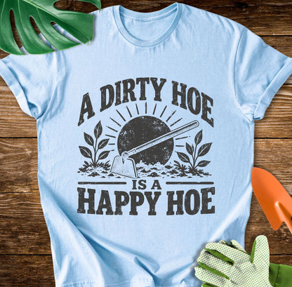 A Dirty Hoe Is a Happy Hoe T-Shirt