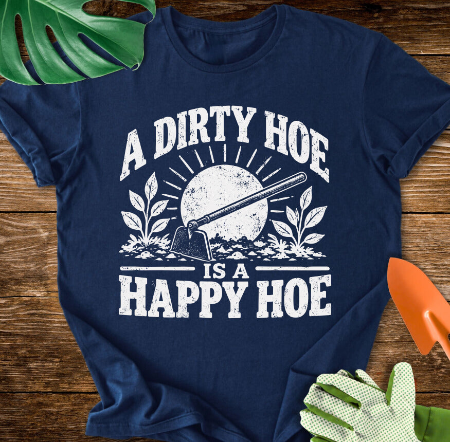 A Dirty Hoe Is a Happy Hoe T-Shirt